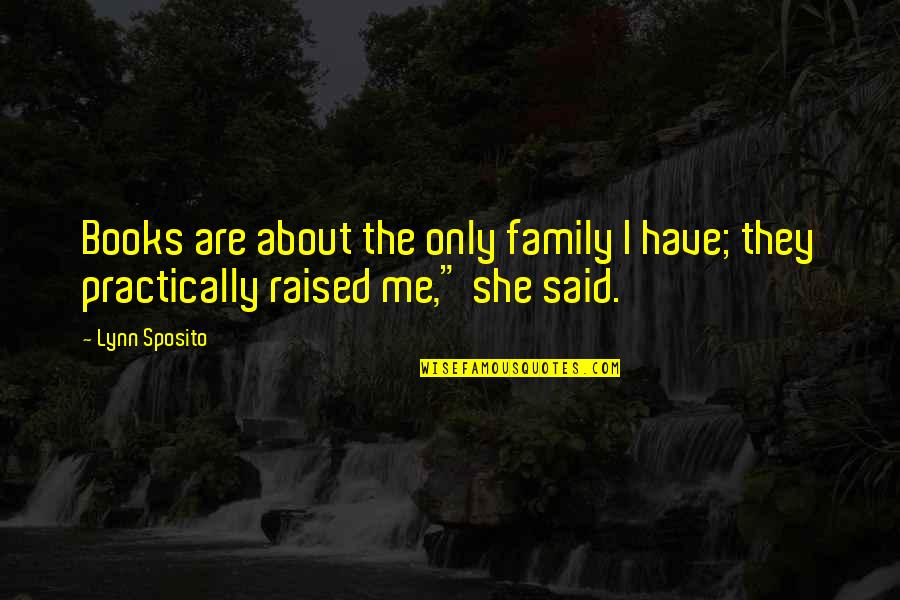 Family From Books Quotes By Lynn Sposito: Books are about the only family I have;