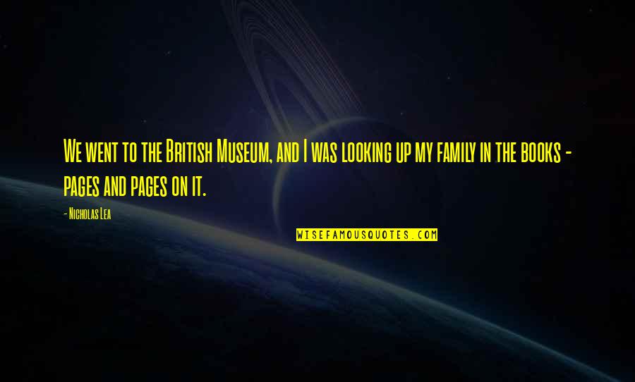 Family From Books Quotes By Nicholas Lea: We went to the British Museum, and I