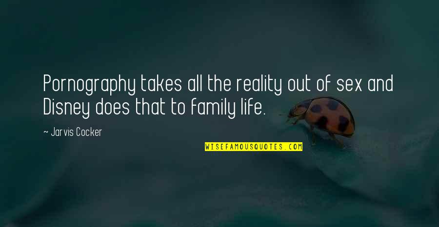 Family From Disney Quotes By Jarvis Cocker: Pornography takes all the reality out of sex