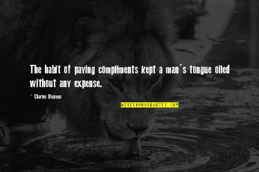 Family From Philosophers Quotes By Charles Dickens: The habit of paying compliments kept a man's