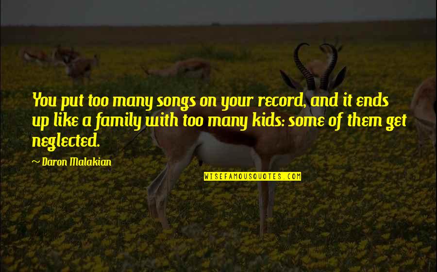 Family From Songs Quotes By Daron Malakian: You put too many songs on your record,