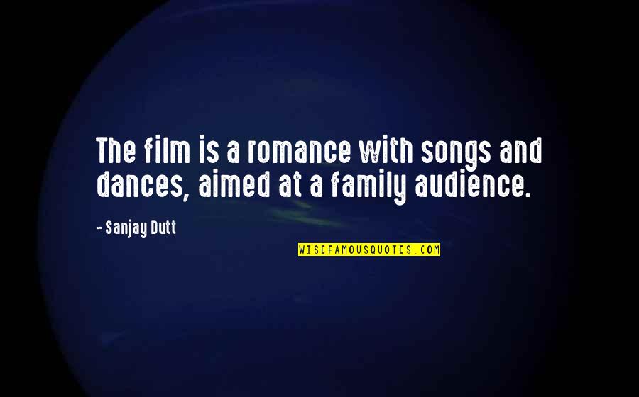Family From Songs Quotes By Sanjay Dutt: The film is a romance with songs and