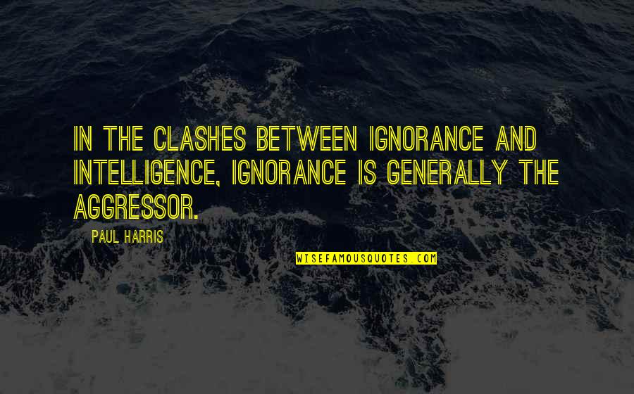 Family Fun Beach Quotes By Paul Harris: In the clashes between ignorance and intelligence, ignorance Family Fun Beach Quotes By Paul Harris: In the clashes between ignorance and intelligence, ignorance