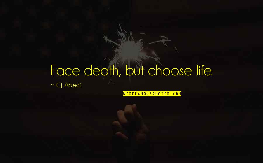 Family Funday Quotes By C.J. Abedi: Face death, but choose life.