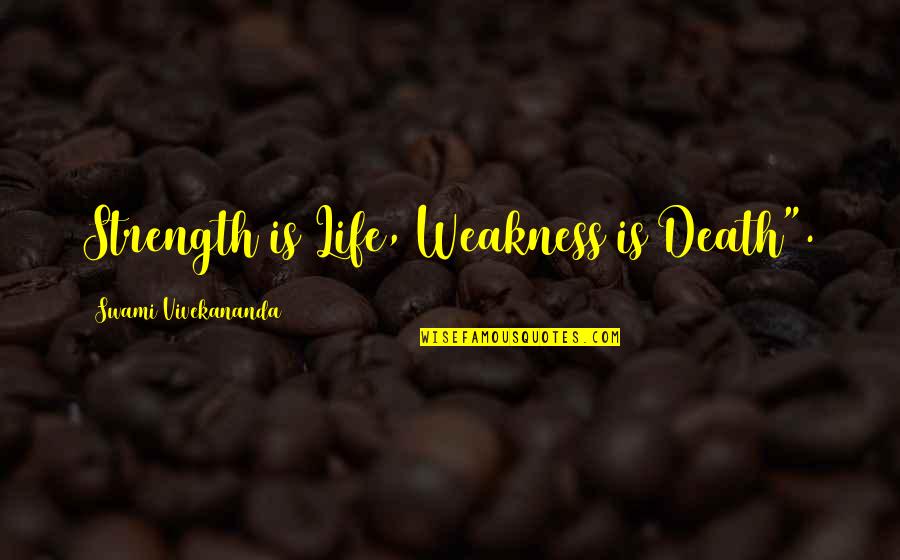 Family Funeral Cover Quotes By Swami Vivekananda: Strength is Life, Weakness is Death".