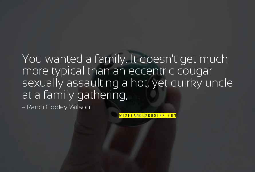 Family Gathering Quotes By Randi Cooley Wilson: You wanted a family. It doesn't get much