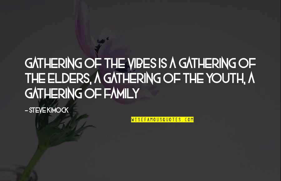 Family Gathering Quotes By Steve Kimock: Gathering of the Vibes is a gathering of