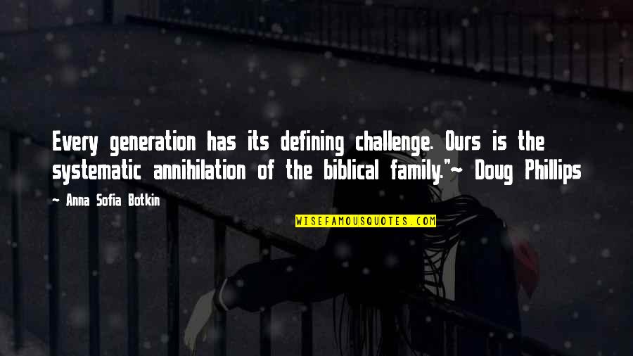 Family Generation Quotes By Anna Sofia Botkin: Every generation has its defining challenge. Ours is