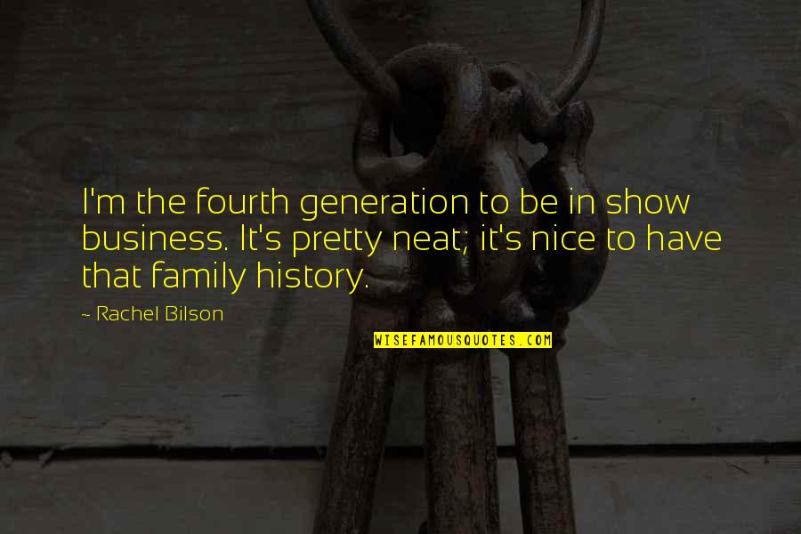 Family Generation Quotes By Rachel Bilson: I'm the fourth generation to be in show