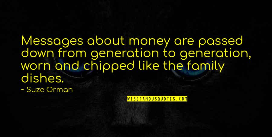 Family Generation Quotes By Suze Orman: Messages about money are passed down from generation