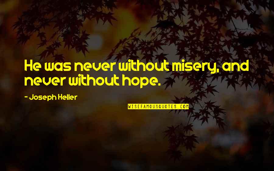 Family Getting Along Quotes By Joseph Heller: He was never without misery, and never without