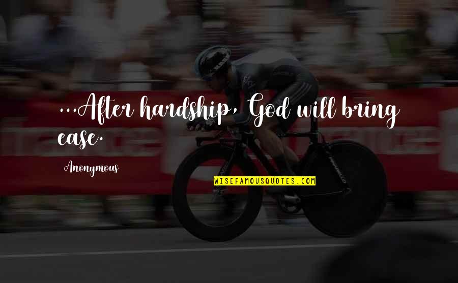 Family God And Love Quotes By Anonymous: ...After hardship, God will bring ease.