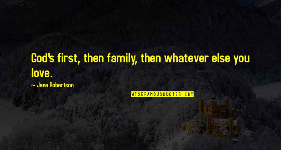 Family God And Love Quotes By Jase Robertson: God's first, then family, then whatever else you