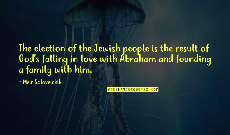 Family God And Love Quotes By Meir Soloveichik: The election of the Jewish people is the