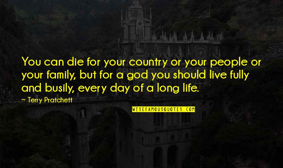 Family God Country Quotes By Terry Pratchett: You can die for your country or your