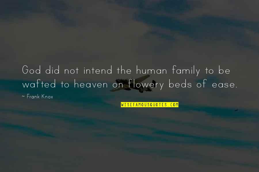 Family God Quotes By Frank Knox: God did not intend the human family to