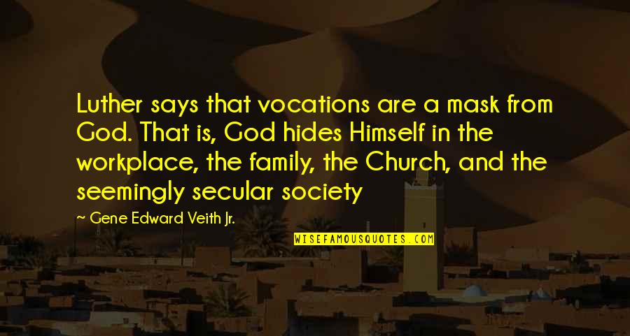 Family God Quotes By Gene Edward Veith Jr.: Luther says that vocations are a mask from