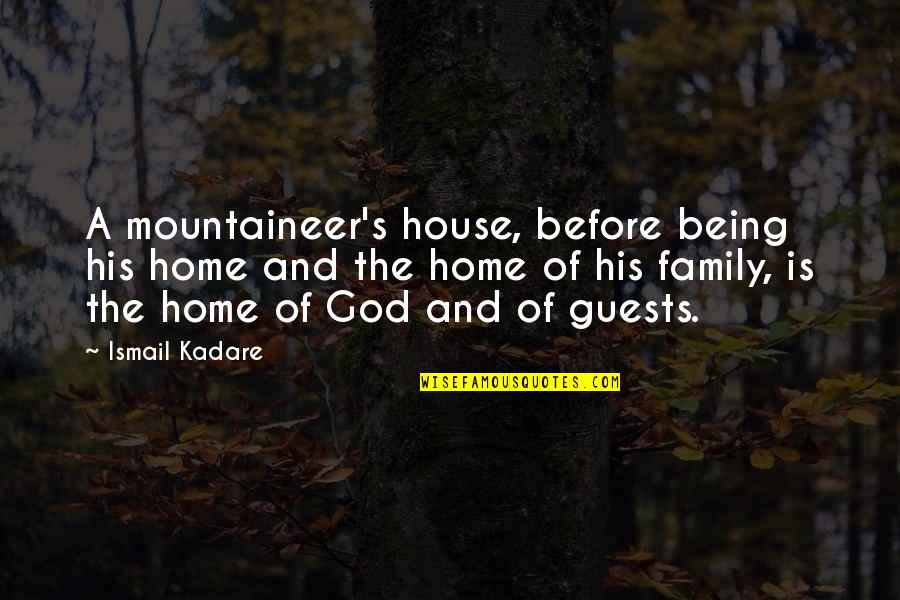 Family God Quotes By Ismail Kadare: A mountaineer's house, before being his home and