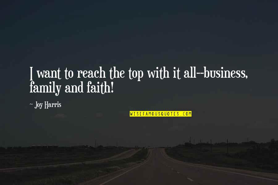 Family God Quotes By Joy Harris: I want to reach the top with it