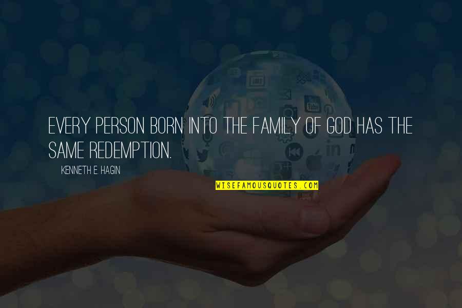 Family God Quotes By Kenneth E. Hagin: Every person born into the family of God