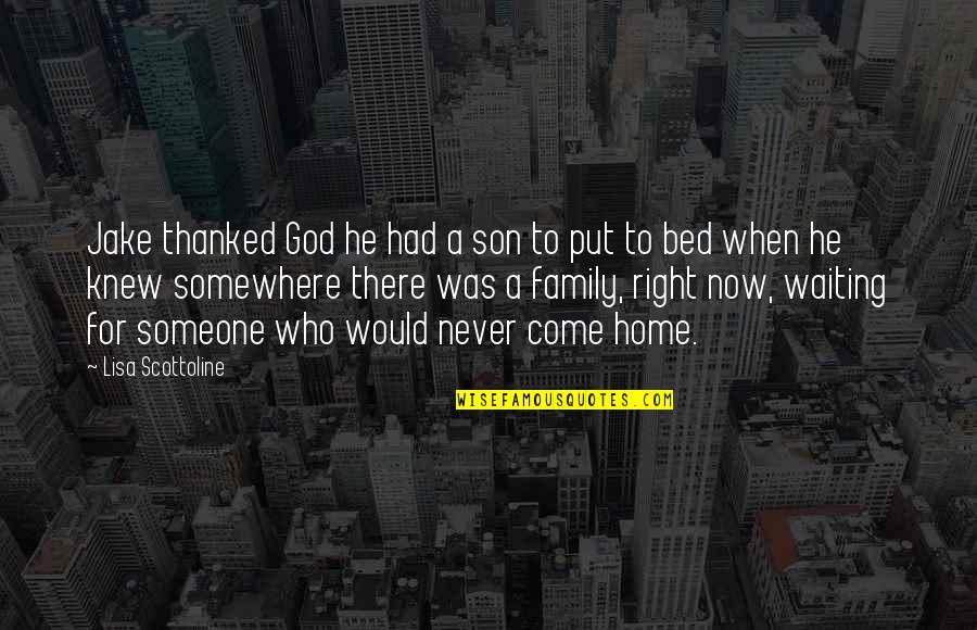 Family God Quotes By Lisa Scottoline: Jake thanked God he had a son to