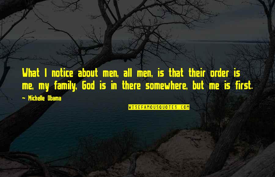 Family God Quotes By Michelle Obama: What I notice about men, all men, is