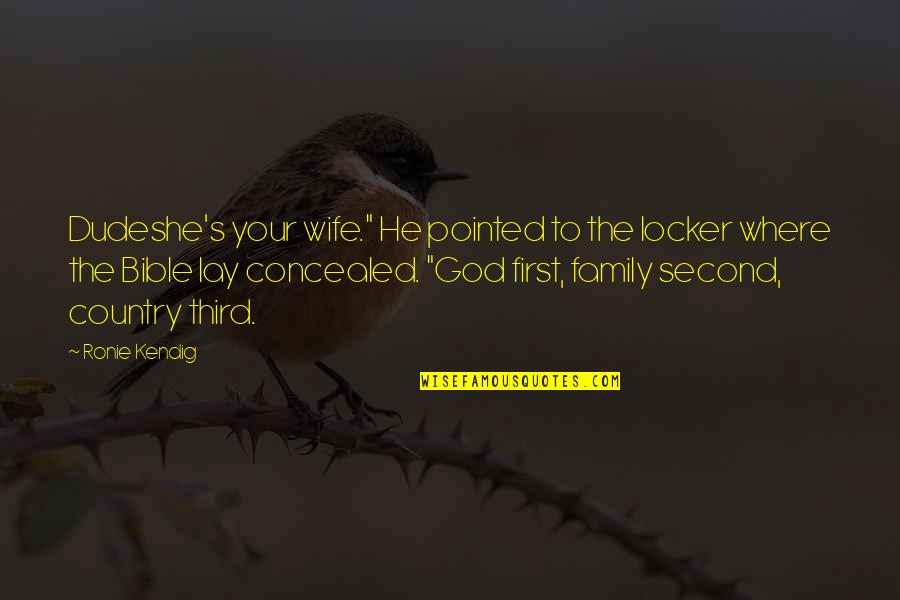 Family God Quotes By Ronie Kendig: Dudeshe's your wife." He pointed to the locker