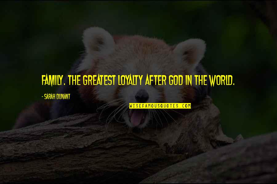 Family God Quotes By Sarah Dunant: Family. The greatest loyalty after God in the