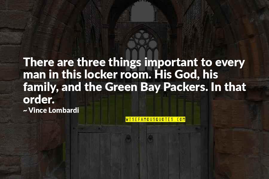 Family God Quotes By Vince Lombardi: There are three things important to every man