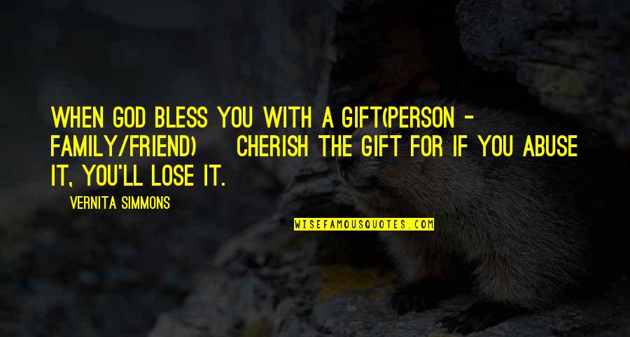 Family God's Gift Quotes By Vernita Simmons: When God bless you with a gift(person -
