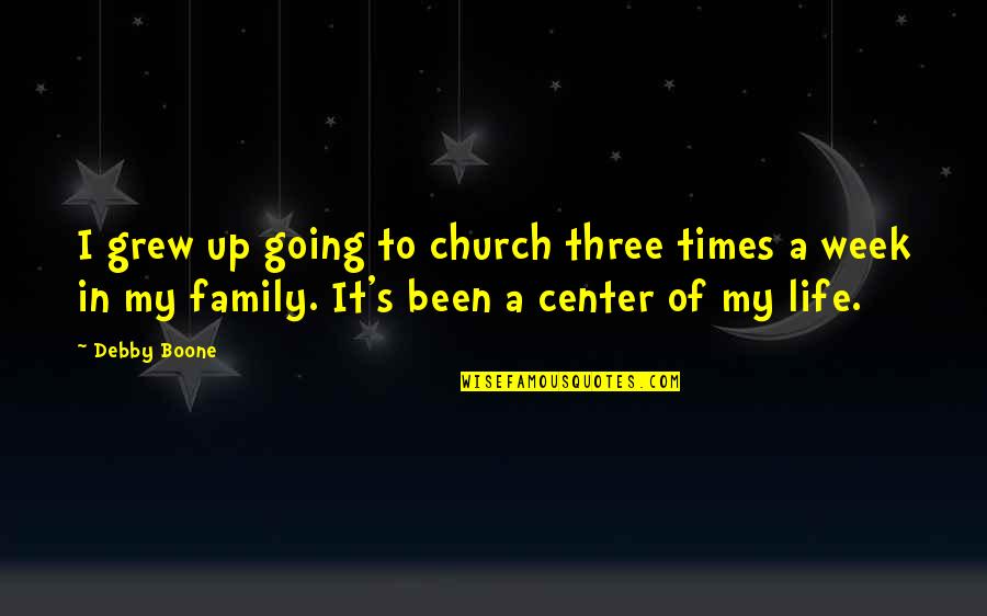 Family Going To Church Quotes By Debby Boone: I grew up going to church three times