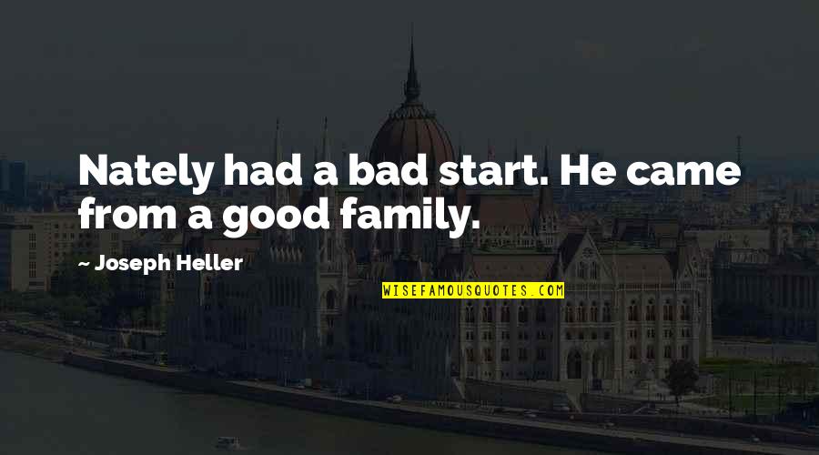 Family Good And Bad Quotes By Joseph Heller: Nately had a bad start. He came from