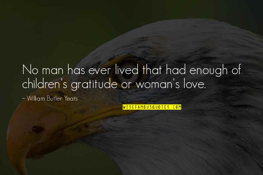 Family Gratitude Quotes By William Butler Yeats: No man has ever lived that had enough