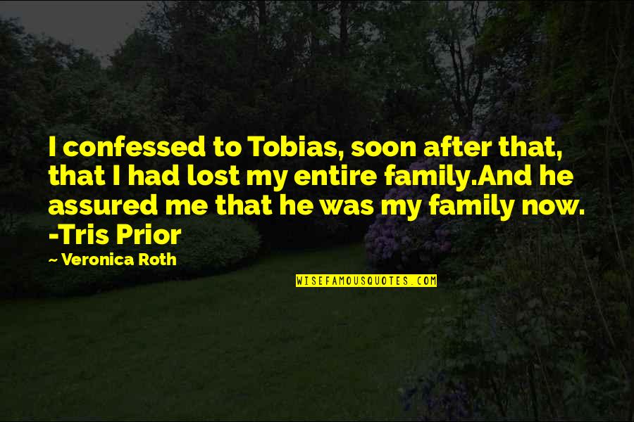 Family Grief Quotes By Veronica Roth: I confessed to Tobias, soon after that, that