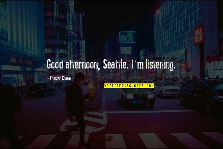 Family Guy Bert And Ernie Quotes By Frasier Crane: Good afternoon, Seattle. I'm listening. Family Guy Bert And Ernie Quotes By Frasier Crane: Good afternoon, Seattle. I'm listening.
