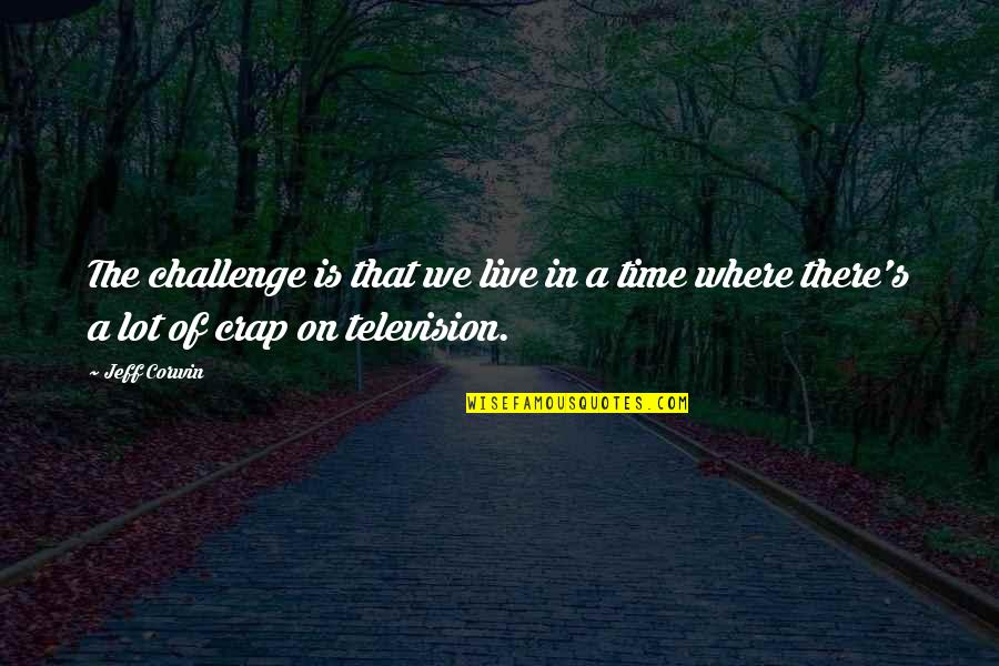 Family Guy Bonnie Quotes By Jeff Corwin: The challenge is that we live in a