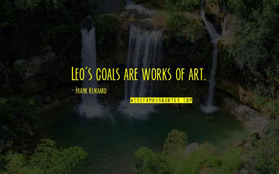 Family Guy Chris Quotes By Frank Rijkaard: Leo's goals are works of art. Family Guy Chris Quotes By Frank Rijkaard: Leo's goals are works of art.