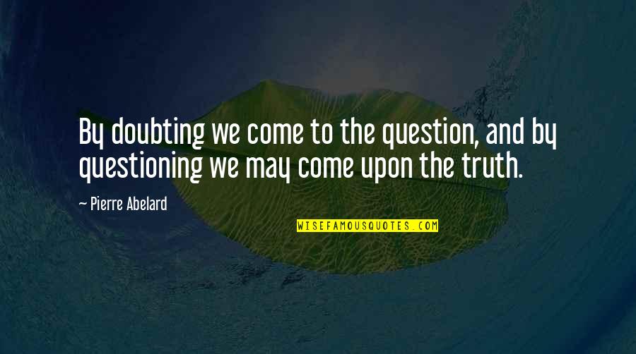 Family Guy Death Has A Shadow Quotes By Pierre Abelard: By doubting we come to the question, and Family Guy Death Has A Shadow Quotes By Pierre Abelard: By doubting we come to the question, and
