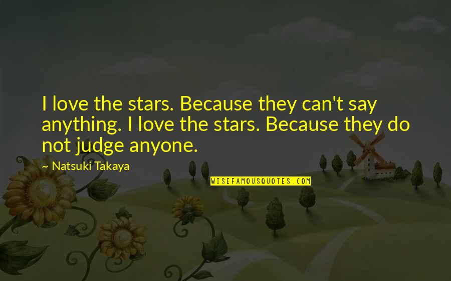 Family Guy Its A Trap Quotes By Natsuki Takaya: I love the stars. Because they can't say Family Guy Its A Trap Quotes By Natsuki Takaya: I love the stars. Because they can't say