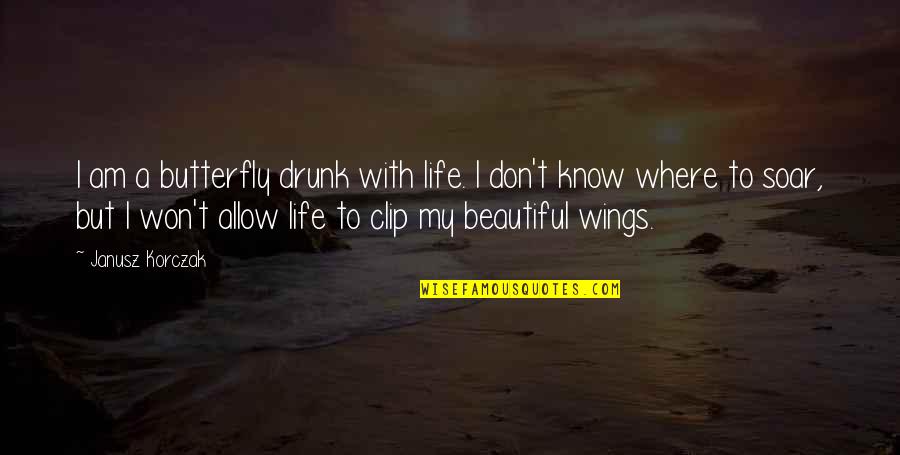 Family Guy One Word Quotes By Janusz Korczak: I am a butterfly drunk with life. I