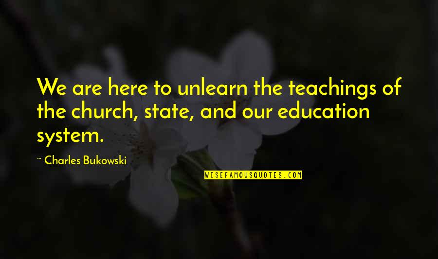 Family Guy Peter Quotes By Charles Bukowski: We are here to unlearn the teachings of Family Guy Peter Quotes By Charles Bukowski: We are here to unlearn the teachings of