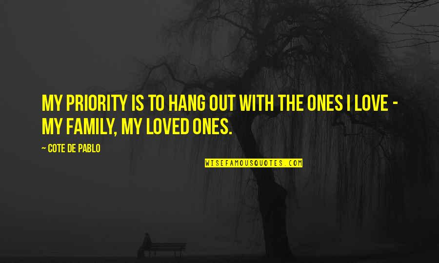 Family Hang Out Quotes By Cote De Pablo: My priority is to hang out with the