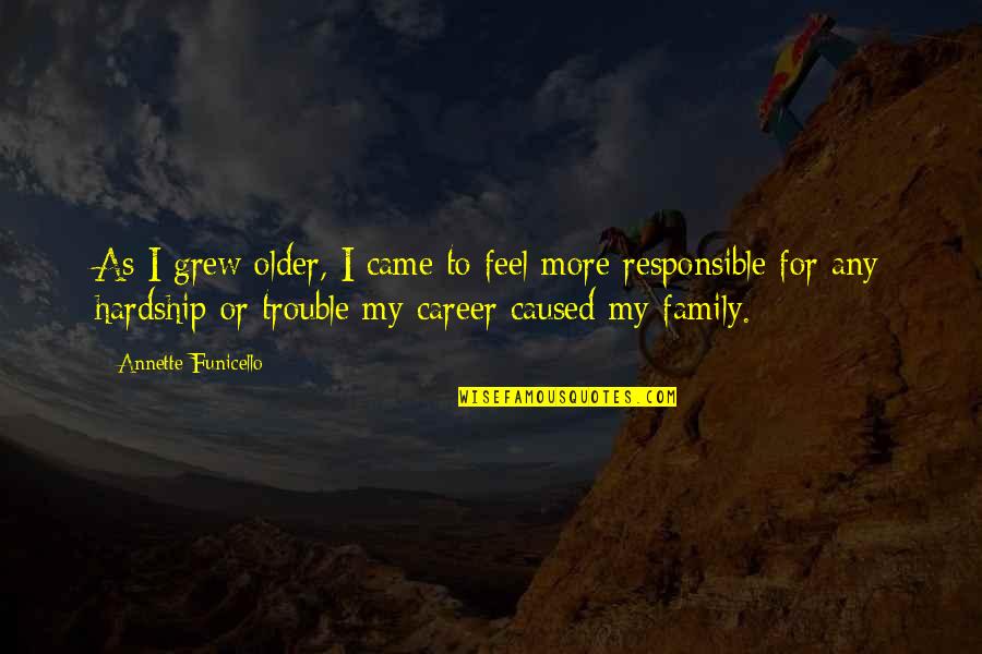 Family Hardship Quotes By Annette Funicello: As I grew older, I came to feel