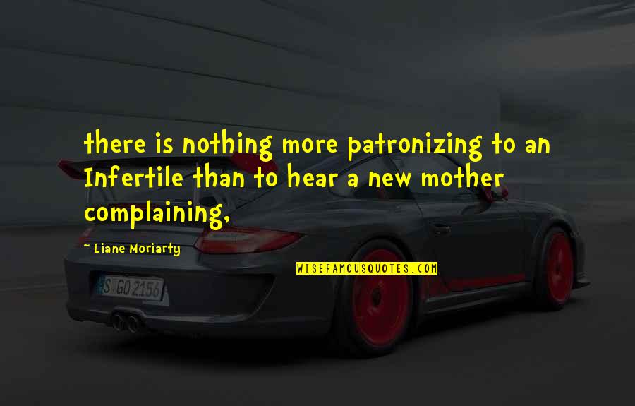 Family Has Your Back Quotes By Liane Moriarty: there is nothing more patronizing to an Infertile Family Has Your Back Quotes By Liane Moriarty: there is nothing more patronizing to an Infertile