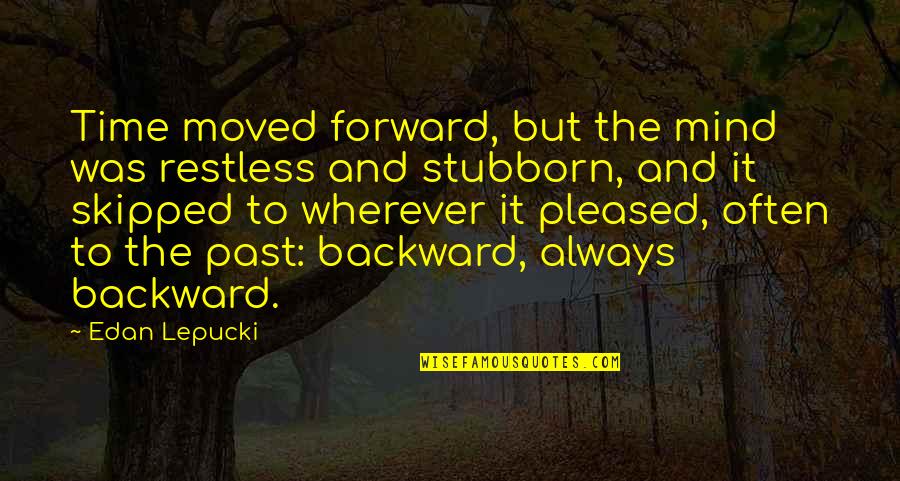 Family Hating Each Other Quotes By Edan Lepucki: Time moved forward, but the mind was restless