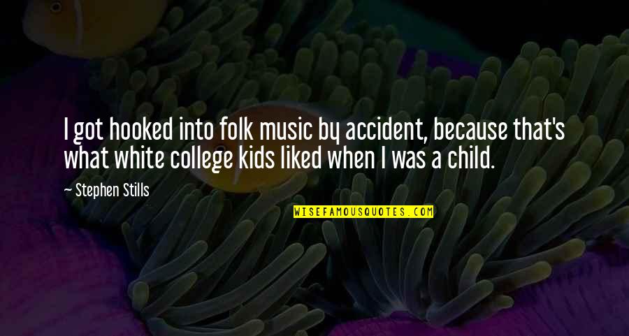 Family Hating Me Quotes By Stephen Stills: I got hooked into folk music by accident, Family Hating Me Quotes By Stephen Stills: I got hooked into folk music by accident,