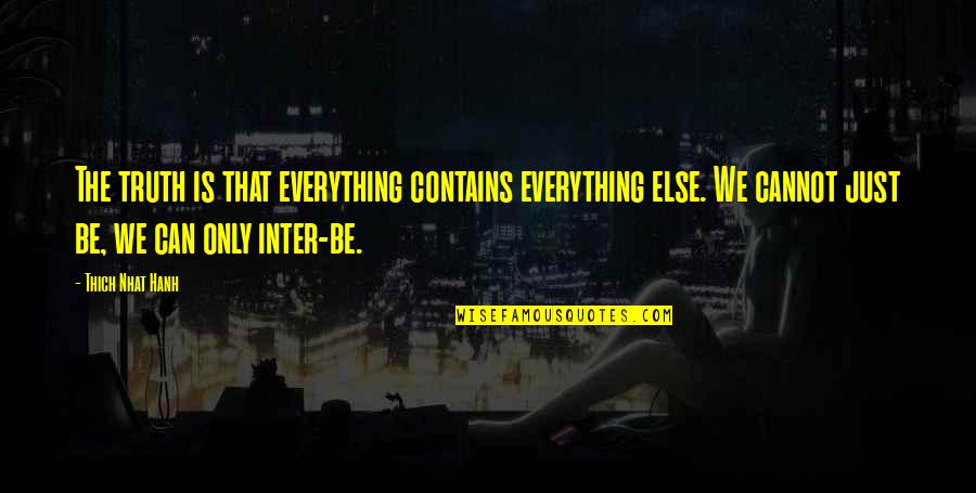 Family Having Your Back Quotes By Thich Nhat Hanh: The truth is that everything contains everything else. Family Having Your Back Quotes By Thich Nhat Hanh: The truth is that everything contains everything else.