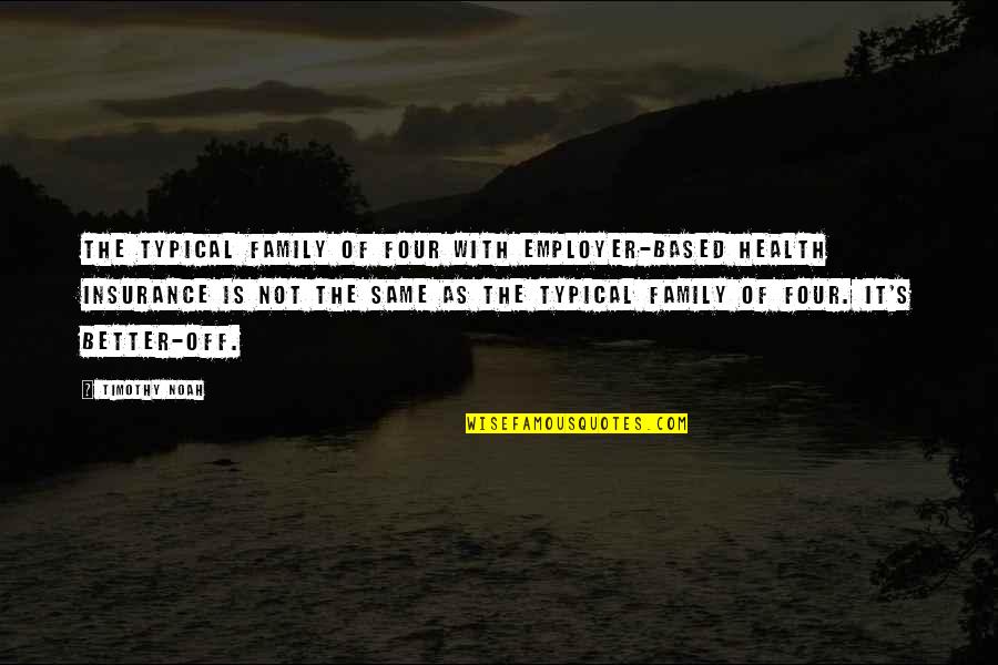 Family Health Insurance Quotes By Timothy Noah: The typical family of four with employer-based health