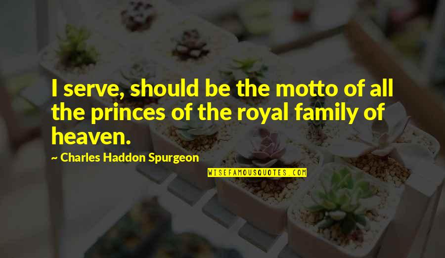 Family Heaven Quotes By Charles Haddon Spurgeon: I serve, should be the motto of all