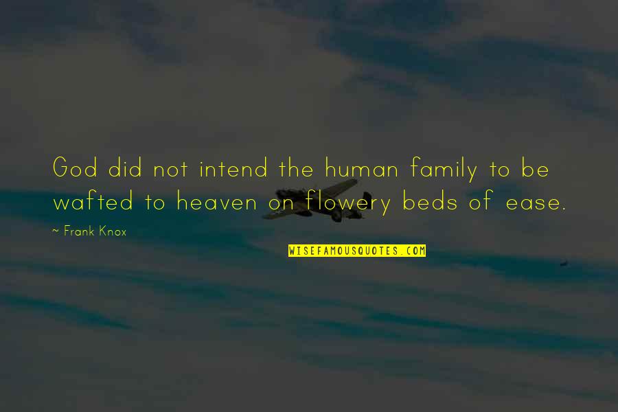 Family Heaven Quotes By Frank Knox: God did not intend the human family to